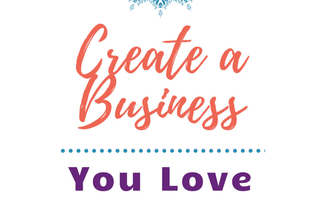 How to Create a Business You Love