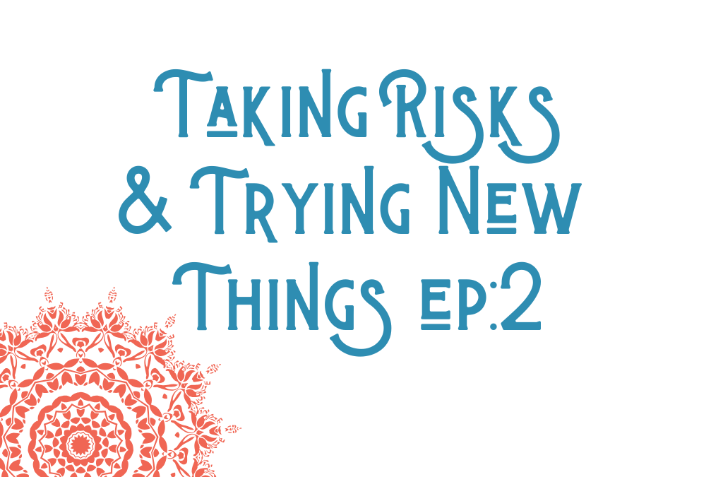 Taking Risks & Trying New Things #2