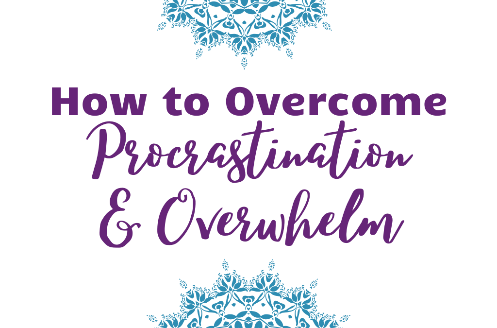 Overcome Procrastination & Overwhelm